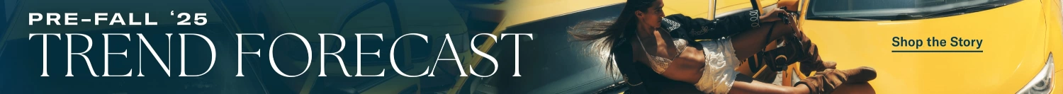 Pre-Fall '25 Trend Forecast
Shop the Story